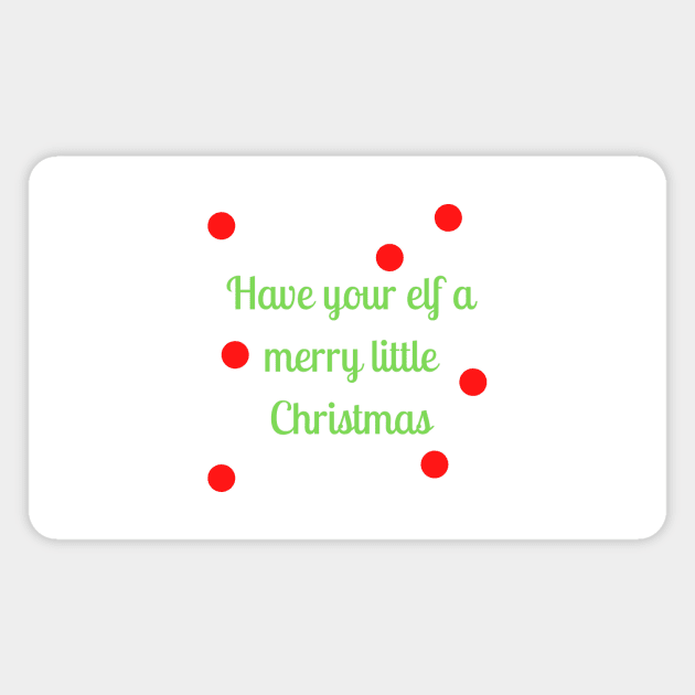 Have your elf a merry little Christmas Have your elf a merry little Christmas Magnet by Word and Saying